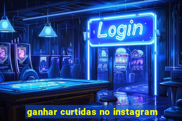 ganhar curtidas no instagram